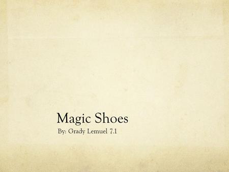 Magic Shoes By: Grady Lemuel 7.1. One day on East Java in a small beautiful village there lived a very poor boy named John. John was a very nice boy.