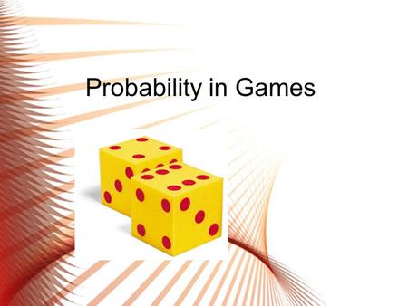 Probability in Games. What is Probability? Probability is a branch of mathematics that deals with calculating the likelihood an event will occur and is.