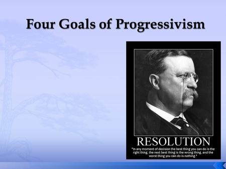  Populism 1890s  Political movement seeking to advance the interests of farmers and laborers  Progressivism 1900-1917  Seeking to return control of.