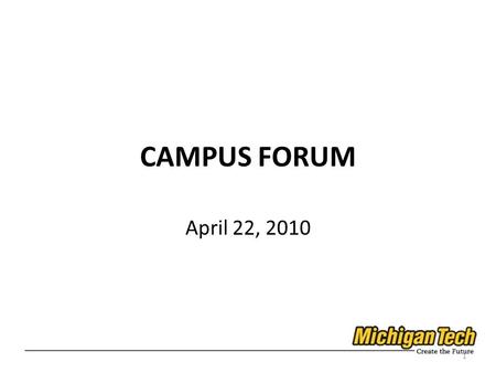 CAMPUS FORUM April 22, 2010 1. Vision for 2035: World Class Research University 2.