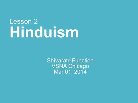 Lesson 2 Hinduism Shivaratri Function VSNA Chicago Mar 01, 2014.