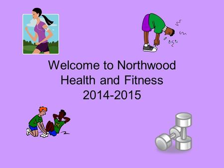 Welcome to Northwood Health and Fitness 2014-2015.