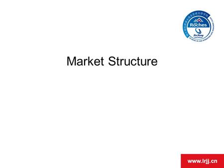Www.lrjj.cn Market Structure. www.lrjj.cn The Degree of Competition The four market structures –perfect competition –monopoly –monopolistic competition.