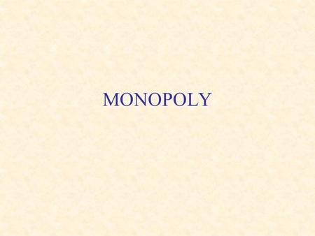 MONOPOLY. Monopoly Recall characteristics of a perfectly competitive market: –many buyers and sellers –market participants are “price takers” –economic.
