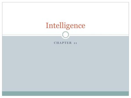CHAPTER 11 Intelligence. Do Now! How would you describe intelligence? What is meant by Artificial Intelligence? What are some positives and negatives.