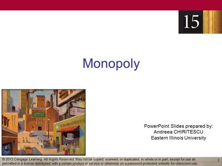 PowerPoint Slides prepared by: Andreea CHIRITESCU Eastern Illinois University Monopoly 1 © 2012 Cengage Learning. All Rights Reserved. May not be copied,