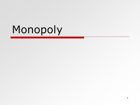 1 Monopoly. 2 Monopoly- assumptions  One seller  Many buyers  Entry and exit into the market: very difficult or prohibited  Monopolist usually produce.