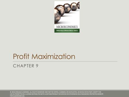 Profit Maximization CHAPTER 9 © 2016 CENGAGE LEARNING. ALL RIGHTS RESERVED. MAY NOT BE COPIED, SCANNED, OR DUPLICATED, IN WHOLE OR IN PART, EXCEPT FOR.
