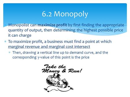  Monopolist can maximize profit by first finding the appropriate quantity of output, then determining the highest possible price it can charge  To maximize.