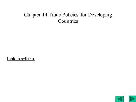 Chapter 14 Trade Policies for Developing Countries Link to syllabus.
