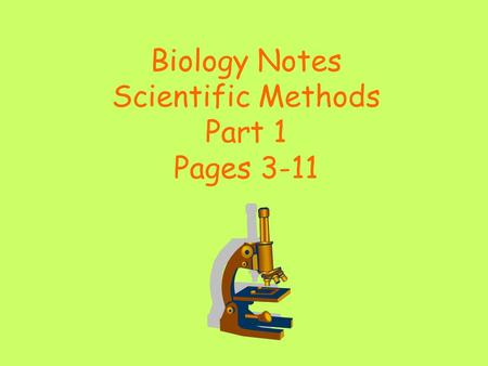 Biology Notes Scientific Methods Part 1 Pages 3-11.