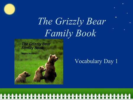 The Grizzly Bear Family Book Vocabulary Day 1. abundant The food was abundant on Thanksgiving since everyone brought so much! More than enough; plentiful.