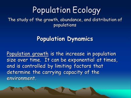 The study of the growth, abundance, and distribution of populations