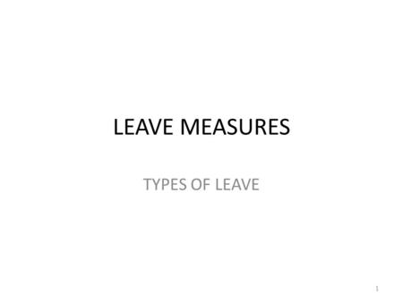 LEAVE MEASURES TYPES OF LEAVE 1. 1. ANNUAL LEAVE EDUCATORS Regarded as being on leave during school closure periods Capped leave – prior to 2002 NON-EDUCATORS.