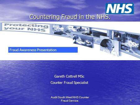Audit South West NHS Counter Fraud Service.1 Countering Fraud in the NHS. Gareth Cottrell MSc Counter Fraud Specialist Fraud Awareness Presentation.
