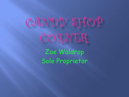Zoe Waldrop Sole Proprietor. Sweet food is really good. Chocolate mustaches are even better. Lollypops and candy twists are really good, too. To start.