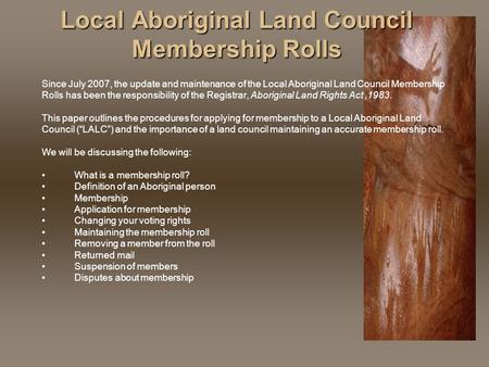 Local Aboriginal Land Council Membership Rolls Since July 2007, the update and maintenance of the Local Aboriginal Land Council Membership Rolls has been.