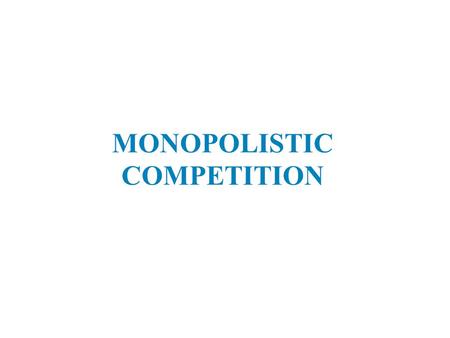 MONOPOLISTIC COMPETITION. Objectives  Define and identify monopolistic competition  Explain how output and price are determined in a monopolistically.