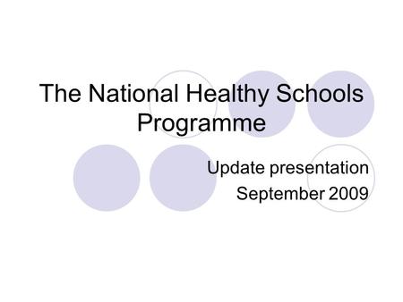 The National Healthy Schools Programme Update presentation September 2009.