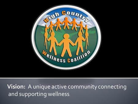 Vision: A unique active community connecting and supporting wellness.