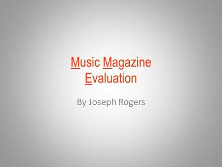 Music Magazine Evaluation By Joseph Rogers. At the start of production for my magazine I made sure my masthead was eye catching just like the ones seen.