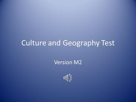 Culture and Geography Test Version M2 Matching: A.cultureD. scale B. culture regionE. compass rose C. migrate ____1. to move from one area in order to.