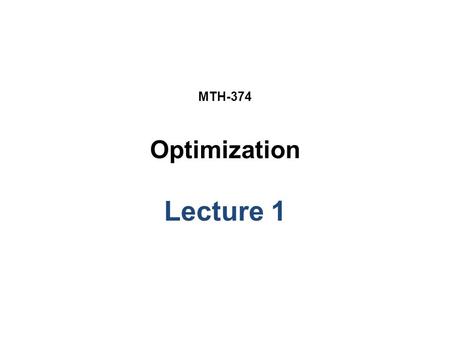 MTH-374 Optimization Lecture 1.