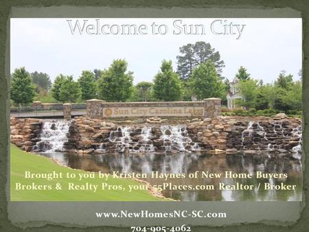 Brought to you by Kristen Haynes of New Home Buyers Brokers & Realty Pros, your 55Places.com Realtor / Broker www.NewHomesNC-SC.com 704-905-4062.