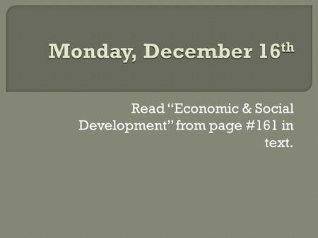 Read “Economic & Social Development” from page #161 in text.