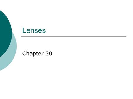Lenses Chapter 30. Converging and Diverging Lenses  Lens – a piece of glass which bends parallel rays so that they cross and form an image  Converging.