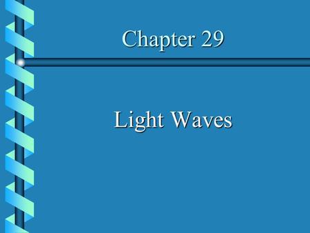 Chapter 29 Light Waves. 1.HUYGENS' PRINCIPLE   Every point on a wave front can be regarded as a new source of wavelets, which combine to produce the.