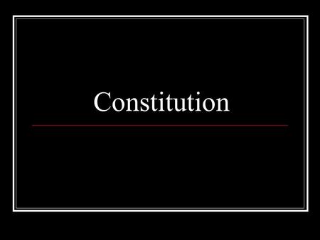 Constitution. Importance to You U.S. gov’t is built on a document One of the best gov’t documents ever written It has lasted over 230 years Gives you.