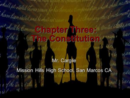 Presentation Pro Chapter Three: The Constitution Chapter Three: The Constitution Mr. Cargile Mission Hills High School, San Marcos CA.