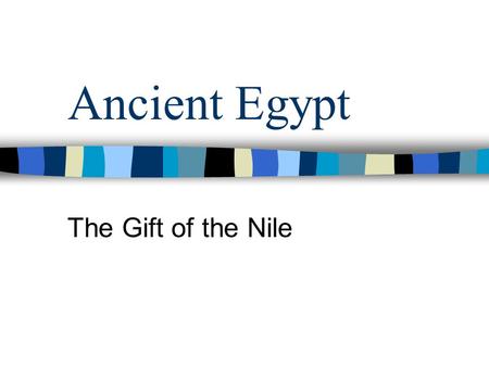 Ancient Egypt The Gift of the Nile.