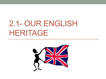 2.1- OUR ENGLISH HERITAGE. What Influenced Colonial Government? Enlightenment= cultural movement that spread the idea that reason and science could improve.