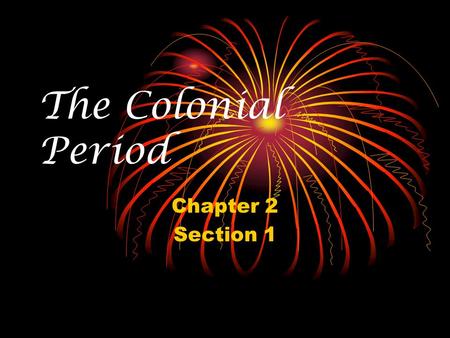 The Colonial Period Chapter 2 Section 1. Movie Clips  compact/videos#deconstructed-mayflowerhttp://www.history.com/topics/mayflower-