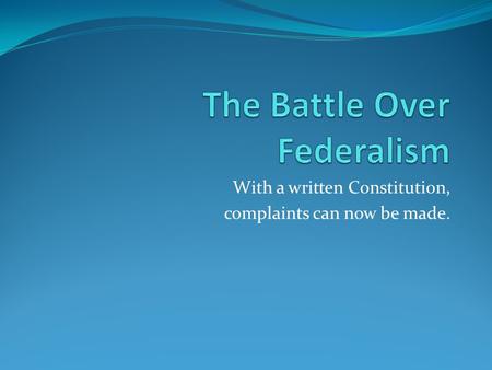 With a written Constitution, complaints can now be made.