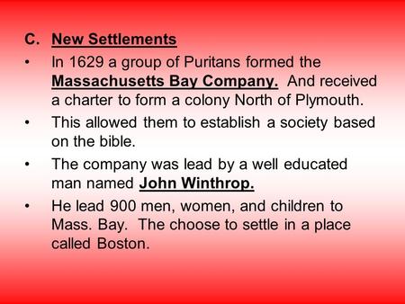 New Settlements In 1629 a group of Puritans formed the Massachusetts Bay Company. And received a charter to form a colony North of Plymouth. This allowed.