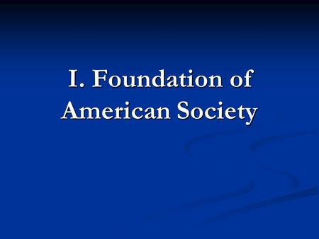 I. Foundation of American Society. The People of the Colonies 1. Native Americans- First people to occupy the Western Hemisphere First people to occupy.