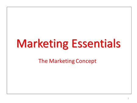Marketing Essentials The Marketing Concept.