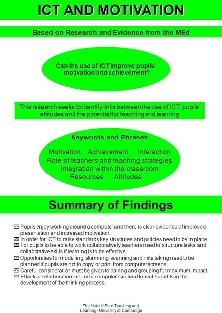 The Herts MEd in Teaching and Learning - University of Cambridge ICT AND MOTIVATION Based on Research and Evidence from the MEd Can the use of ICT improve.