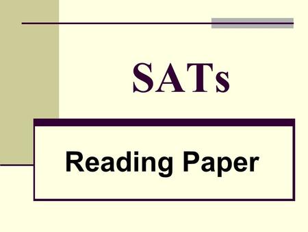 SATs Reading Paper. What We’ll Look At: Timing Text Types Finding Information Questions.