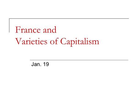 France and Varieties of Capitalism Jan. 19. Changing Role of the French State French Empire Development of the French State Political Instability and.