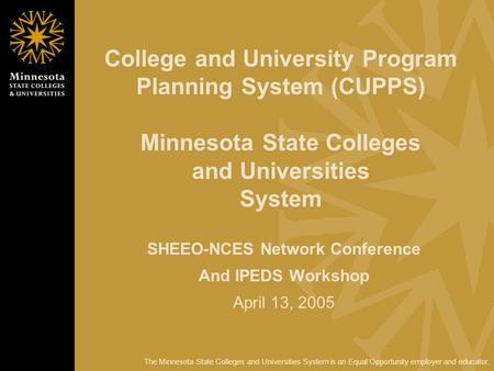 The Minnesota State Colleges and Universities System is an Equal Opportunity employer and educator. College and University Program Planning System (CUPPS)