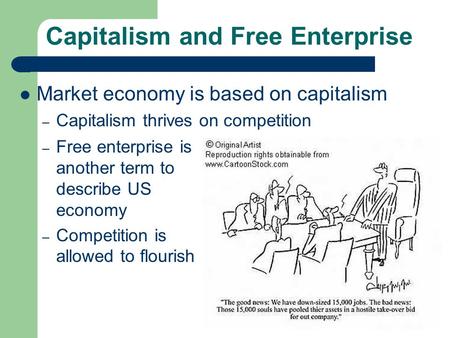 Capitalism and Free Enterprise Market economy is based on capitalism – Capitalism thrives on competition – Free enterprise is another term to describe.