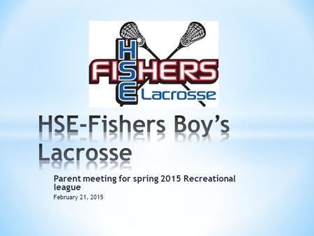 Parent meeting for spring 2015 Recreational league February 21, 2015.