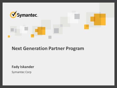Next Generation Partner Program Fady Iskander Symantec Corp.