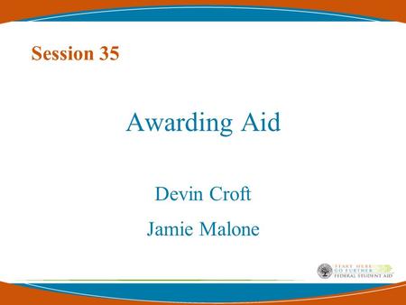 Session 35 Awarding Aid Devin Croft Jamie Malone.