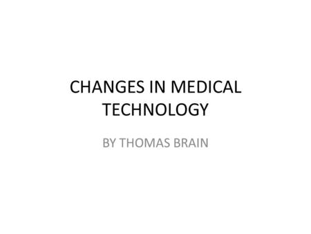 CHANGES IN MEDICAL TECHNOLOGY BY THOMAS BRAIN. The Black Plague.