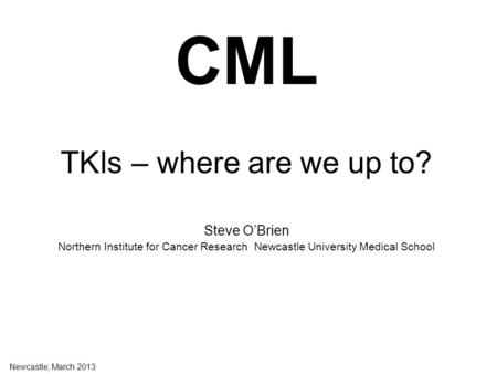CML TKIs – where are we up to? Steve O’Brien